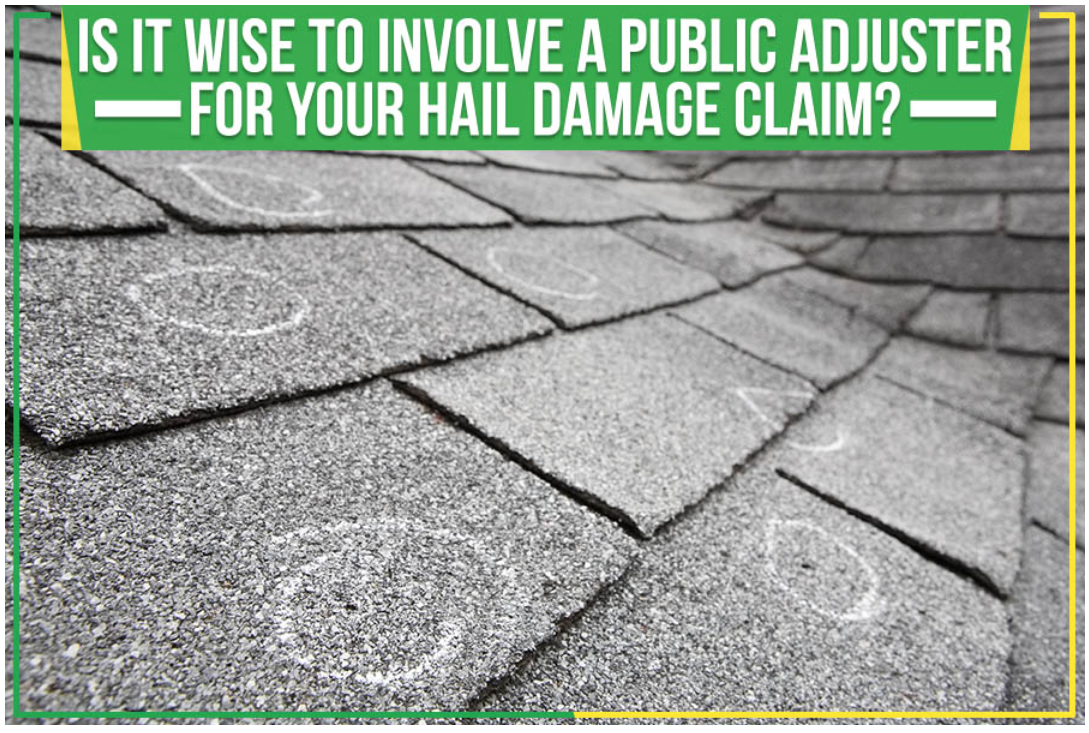 Is It Wise To Involve A Public Adjuster For Your Hail Damage Claim?